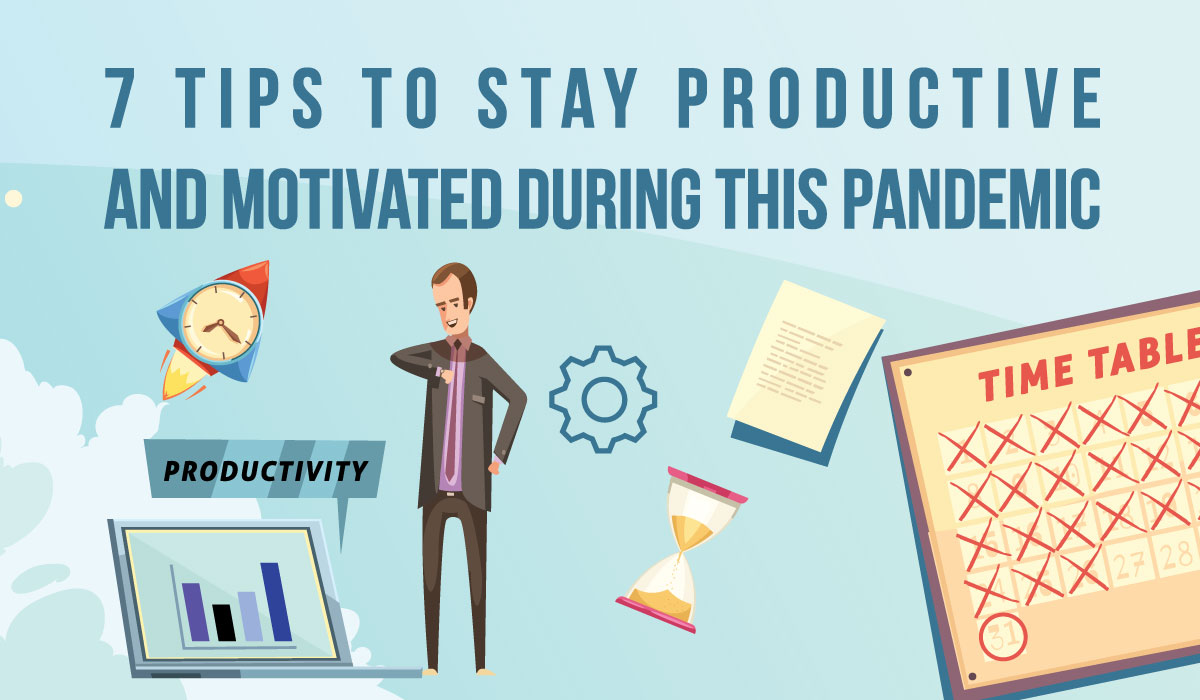 7 Tips To Stay Productive And Motivated During This Pandemic