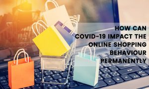 How Can Covid-19 Impact the Online Shopping Behaviour Permanently 2