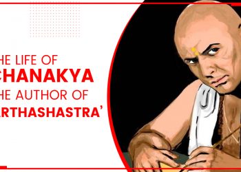The Life Of Chanakya - The Author Of ‘Arthashastra’