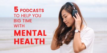 5 Podcasts To Help You Big Time With Mental Health