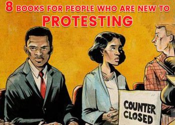 8 Books For People Who Are New To Protesting