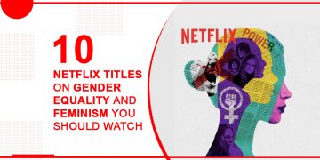 Gender Equality And Feminism You Should Not Miss On Watching